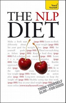 The Nlp Diet: Teach Yourself: Think Yourself Slim - For Good - Jeff Archer