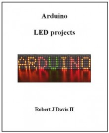 Arduino LED Projects - Robert Davis