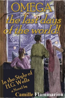 Omega: The Last Days of the World [ More than 80 Remastered Illustrations! ] - Camille Flammarion