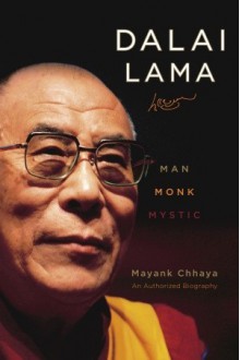 Dalai Lama: Man, Monk, Mystic - Mayank Chhaya