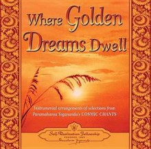 Where Golden Dreams Dwell: Instrumental Arrangements of Selections from Paramahansa Yogananda's Cosmic Chants - Paramahansa Yogananda