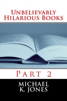 Unbelievably Hilarious Books - Michael Jones