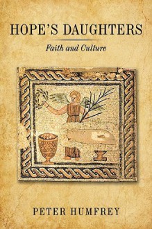 Hope's Daughters: Faith and Culture - Peter Humfrey