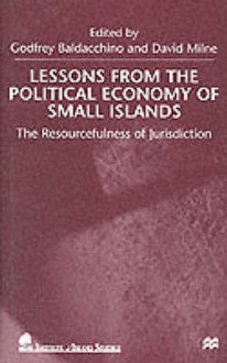 Lessons From The Political Economy Of Small Islands: The Resourcefulness Of Jurisdiction - Godfrey Baldacchino