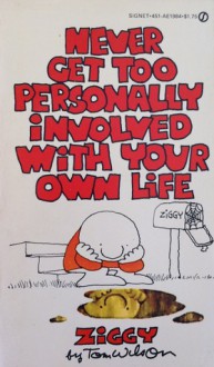 Never Get Too Personally Involved with Your Own Life: [Ziggy] - Tom Wilson