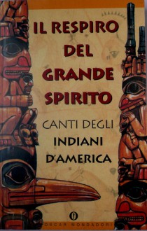 Il respiro del Grande Spirito. Canti degli Indiani d'America - Giuseppe Strazzeri