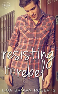 Resisting the Rebel - Lisa Brown Roberts