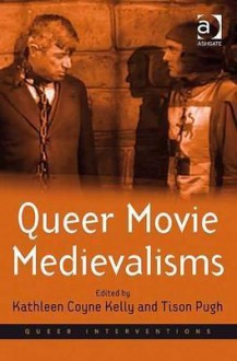 Queer Movie Medievalisms - Kathleen Coyne Kelly, Tison Pugh