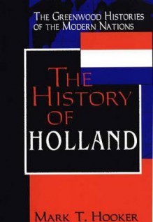 The History Of Holland - Mark T. Hooker