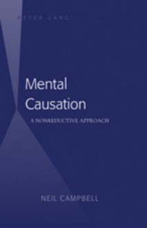 Mental Causation: A Nonreductive Approach - Neil Campbell