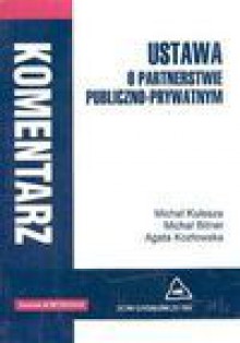 Ustawa o partnerstwie publiczno-prywatnym. Komentarz - Michał Kulesza