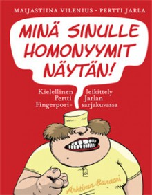 Minä sinulle homonyymit näytän! Kielellinen leikittely Pertti Jarlan Fingerpori-sarjakuvassa - Maijastiina Vilenius, Pertti Jarla