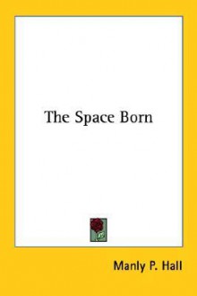 The Space Born - Manly P. Hall