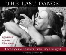 The Last Dance: The Skywalks Disaster and a City Changed - Kevin Murphy