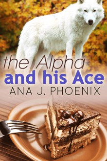 The Alpha and His Ace - Ana J. Phoenix