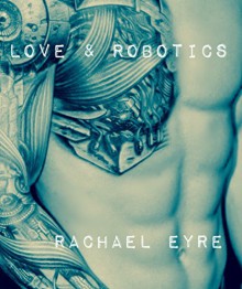 Love and Robotics - Rachael Eyre