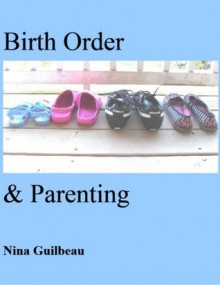 Birth Order and Parenting - Nina Guilbeau