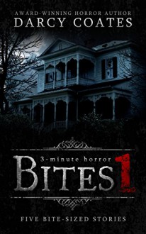 Bites 1: a collection of three-minute horror - Darcy Coates