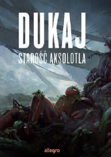 Starość aksolotla - Jacek Dukaj