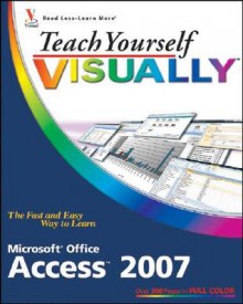 Teach Yourself Visually Microsoft Office Access 2007 - Faithe Wempen