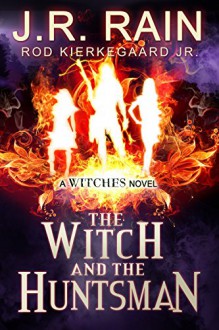 The Witch and the Huntsman (The Witches Series Book 3) - J.R. Rain, Rod Kierkegaard Jr