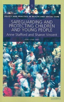 Safeguarding And Protecting Children And Young People - Anne Stafford