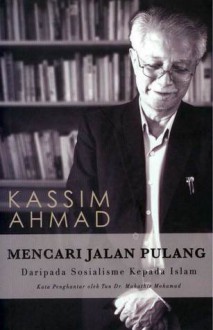 Mencari Jalan Pulang: Daripada Sosialisme Kepada Islam - Kassim Ahmad, Mahathir Mohamad