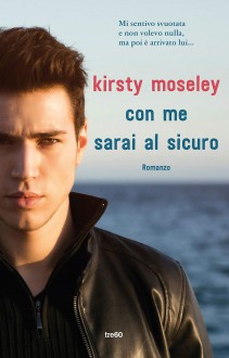 Con me sarai al sicuro - Kirsty Moseley 