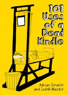 101 Uses of a Dead Kindle - Adrian Searle, Judith Hastie