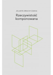 Rzeczywistość komponowana - Jolanta Brach-Czaina