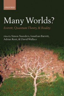 Many Worlds?: Everett, Quantum Theory, & Reality - Simon Saunders, Jonathan Barrett, Adrian Kent, David Wallace