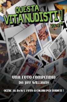 Questa Vita Nudisti! (Una foto-compendio. Vol. 3) (Italian Edition) - Jay Williams