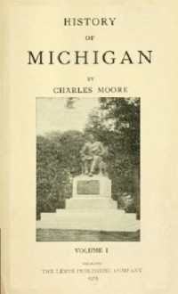 History of Michigan (Volume 1) - Charles Moore