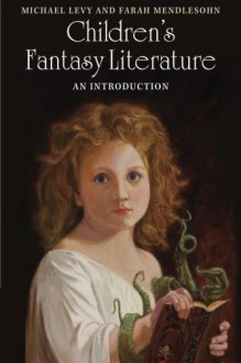 Children's Fantasy Literature: An Introduction - Michael Levy, Farah Mendlesohn