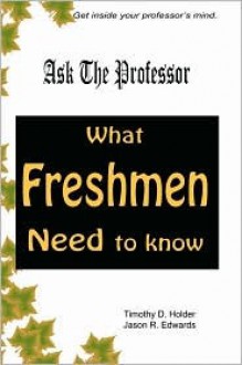 Ask the Professor: What Freshmen Need to Know - Timothy D. Holder