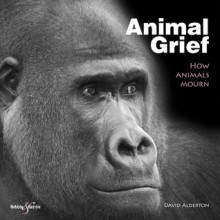 Animal Grief - How animals mourn - David Alderton