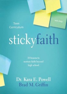 Sticky Faith Teen Curriculum: 10 Lessons to Nurture Faith Beyond High School - Kara E. Powell, Brad M. Griffin