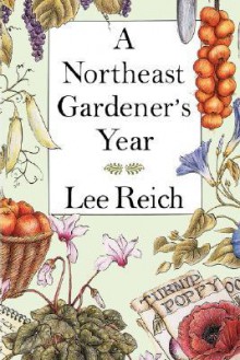 Northeast Gardener's Year - Lee Reich