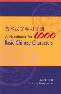 A Handbook for 1,000 Basic Chinese Characters - Wang Guo'an, Isabella Steer, Wang Guo'an