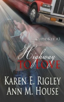 Highway to Love - Karen E. Rigley, Ann M. House