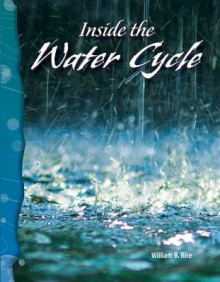 Inside the Water Cycle - William Rice