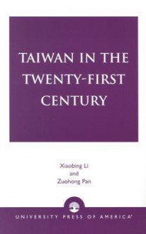 Taiwan in the Twenty-First Century - Xiaobing Li