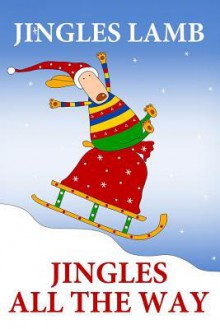 Jingles All the Way: A Christmas Tail - Jingles Lamb