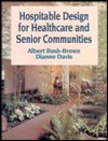 Hospitable Design for Healthcare and Senior Communities - Albert Bush-Brown