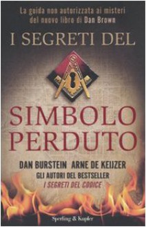 I segreti del Simbolo perduto - Dan Burstein, Arne J. De Keijzer