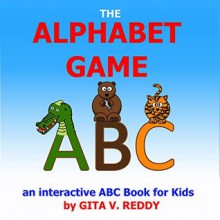 The Alphabet Game: An Interactive ABC Book for Kids - Gita V. Reddy