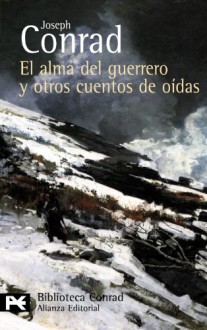 El alma del guerrero y otros cuentos de oidas - Joseph Conrad