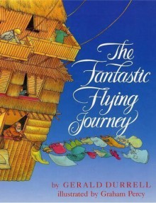 The Fantastic Flying Journey, An Adventure in Natural History - Gerald Durrell