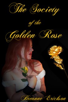 Society of the Golden Rose - Breanne Erickson