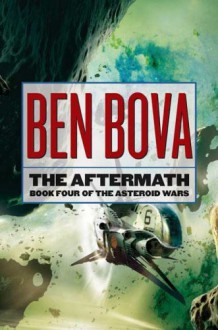 The Aftermath: Book Four of The Asteroid Wars - Ben Bova